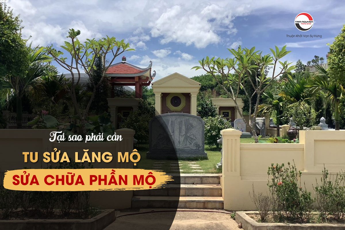 Tại sao phải sửa chữa lăng mộ, cải tạo mộ phần?