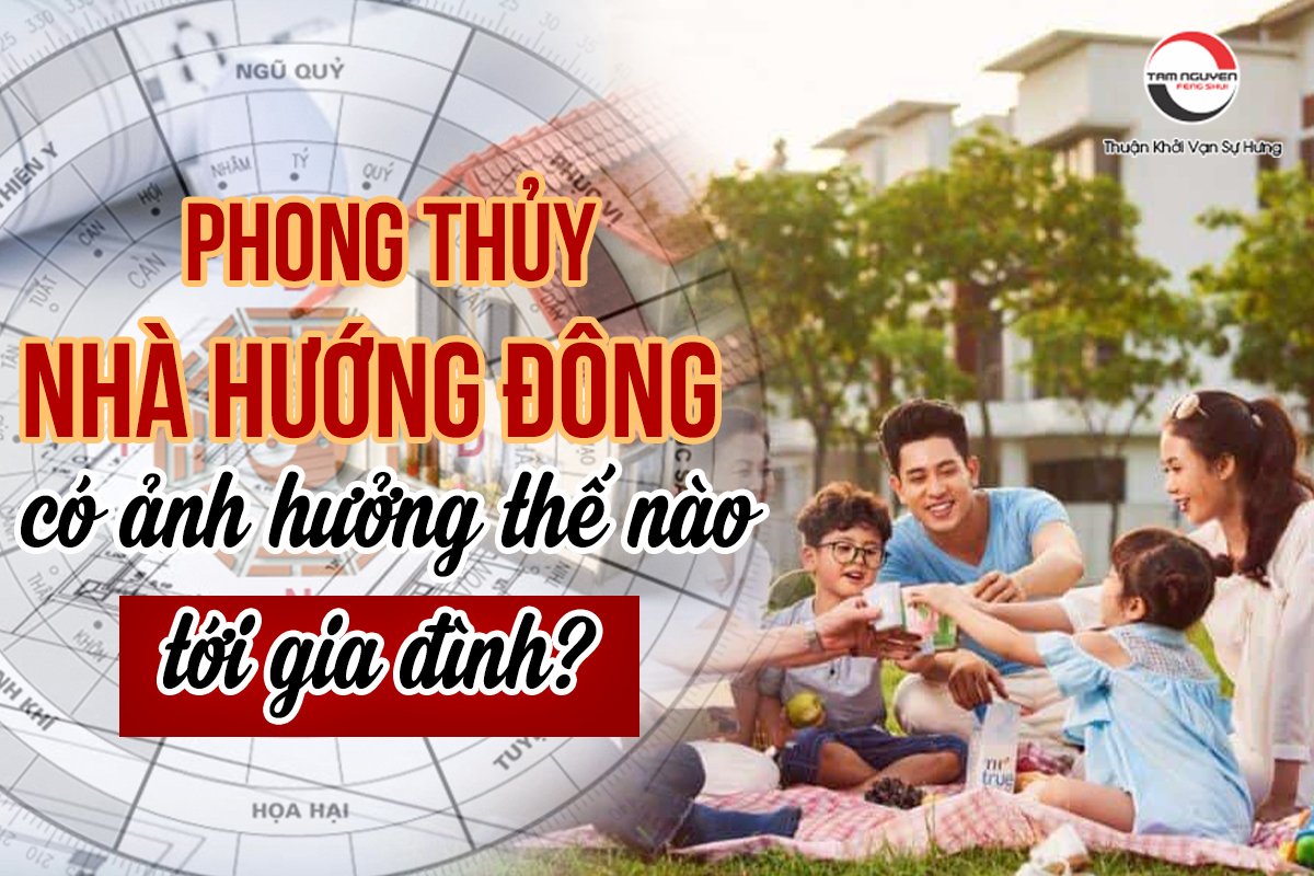 Phong thủy nhà hướng Đông có ảnh hưởng thế nào tới gia đình?