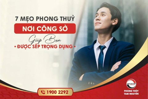 7 MẸO PHONG THUỶ NƠI CÔNG SỞ GIÚP BẠN ĐƯỢC SẾP TRỌNG DỤNG
