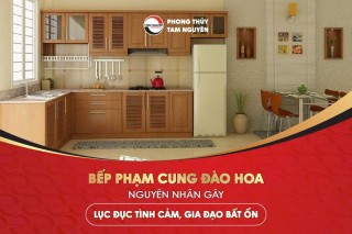 Bếp Phạm Cung Đào Hoa – Nguyên Nhân Gây Lục Đục Tình Cảm, Gia Đạo Bất Ổn