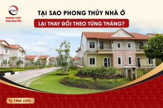 vi-sao-phong-thuy-nha-o-lai-thay-doi-theo-tung-thang