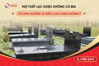 mo-that-lac-hoac-khong-co-bia-co-anh-huong-gi-den-con-chau-khong