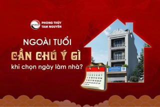 ngoai-tuoi-can-chu-y-gi-khi-chon-ngay-lam-nha