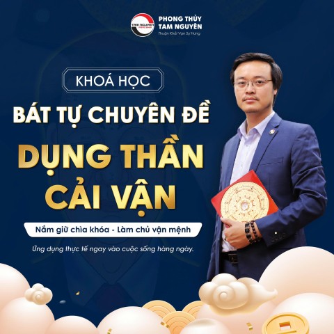 KHOÁ HỌC BÁT TỰ CHUYÊN ĐỀ DỤNG THẦN & CẢI VẬN