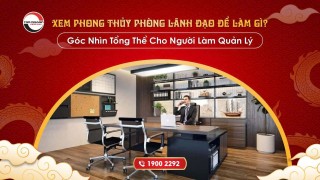 xem-phong-thuy-phong-lanh-dao-de-lam-gi-goc-nhin-tong-the-cho-nguoi-lam-quan-ly