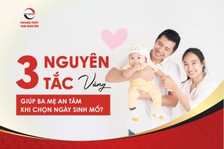 3-nguyen-tac-vang-giup-ba-me-an-tam-khi-chon-ngay-sinh-mo