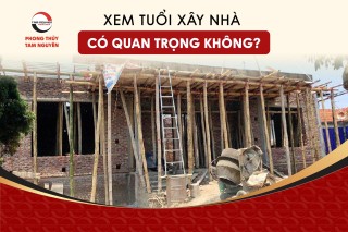 xem-tuoi-xay-nha-co-quan-trong-khong