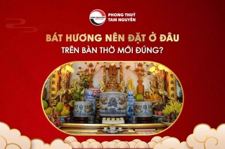 BÁT HƯƠNG NÊN ĐẶT Ở ĐÂU TRÊN BÀN THỜ MỚI ĐÚNG?
