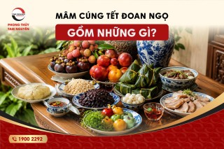 MÂM CÚNG TẾT ĐOAN NGỌ GỒM NHỮNG GÌ LÀ CHUẨN ĐỂ ĐÓN BÌNH AN, TÀI LỘC?