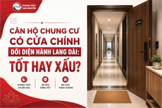 CĂN HỘ CHUNG CƯ CÓ CỬA CHÍNH ĐỐI DIỆN HÀNH LANG DÀI: TỐT HAY XẤU?