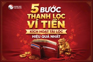 5 BƯỚC THANH LỌC VÍ TIỀN KÍCH HOẠT TÀI LỘC HIỆU QUẢ NHẤT