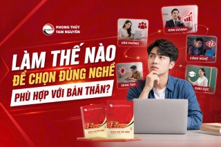 LÀM THẾ NÀO ĐỂ CHỌN ĐÚNG NGHỀ PHÙ HỢP VỚI BẢN THÂN?