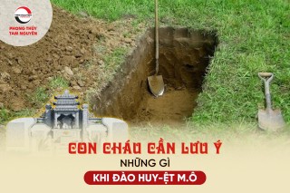 CON CHÁU CẦN LƯU Ý NHỮNG GÌ KHÍ ĐÀO HUYỆT MỘ?