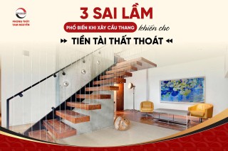 3 Sai Lầm Phổ Biến Khi Xây Cầu Thang Khiến Tiền Tài Dễ Bị Thất Thoát