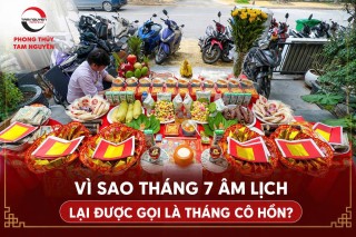 VÌ SAO THÁNG 7 ÂM LỊCH LẠI ĐƯỢC GỌI LÀ “THÁNG CÔ HỒN”?