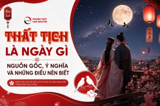 THẤT TỊCH LÀ NGÀY GÌ? NGUỒN GỐC, Ý NGHĨA VÀ NHỮNG ĐIỀU NÊN BIẾT