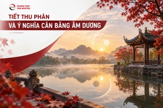 TIẾT THU PHÂN VÀ Ý NGHĨA CÂN BẰNG ÂM DƯƠNG