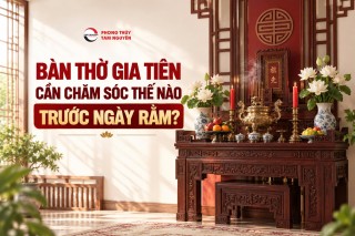 BÀN THỜ GIA TIÊN CẦN CHĂM SÓC THẾ NÀO TRƯỚC NGÀY RẰM?