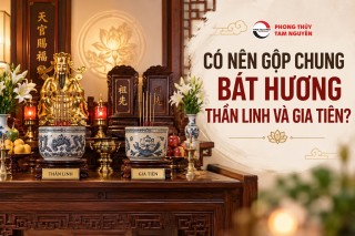 CÓ NÊN GỘP CHUNG BÁT HƯƠNG THẦN LINH VÀ GIA TIÊN?