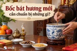 BỐC BÁT HƯƠNG MỚI CẦN CHUẨN BỊ NHỮNG GÌ?