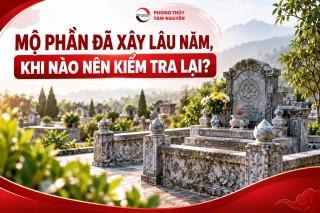 MỘ PHẦN ĐÃ XÂY LÂU NĂM, KHI NÀO NÊN KIỂM TRA LẠI?